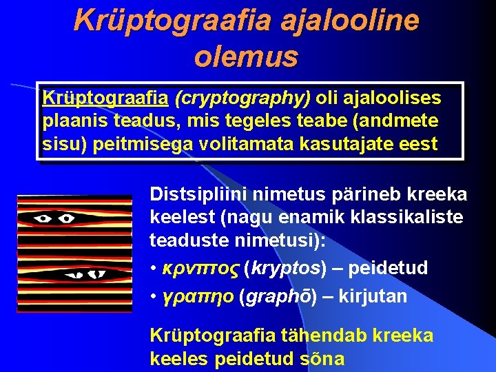 Krüptograafia ajalooline olemus Krüptograafia (cryptography) oli ajaloolises plaanis teadus, mis tegeles teabe (andmete sisu)