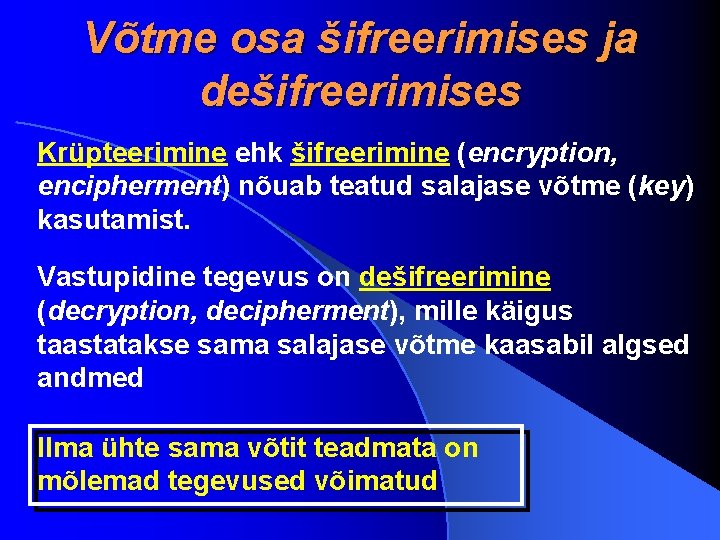 Võtme osa šifreerimises ja dešifreerimises Krüpteerimine ehk šifreerimine (encryption, encipherment) nõuab teatud salajase võtme