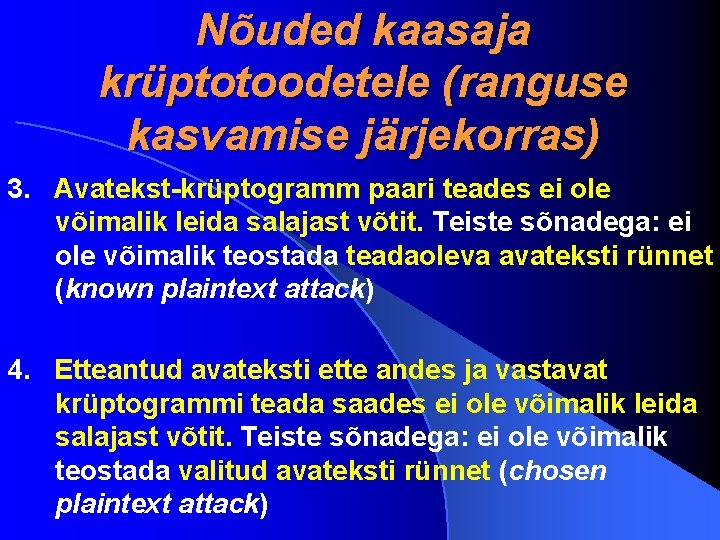 Nõuded kaasaja krüptotoodetele (ranguse kasvamise järjekorras) 3. Avatekst-krüptogramm paari teades ei ole võimalik leida