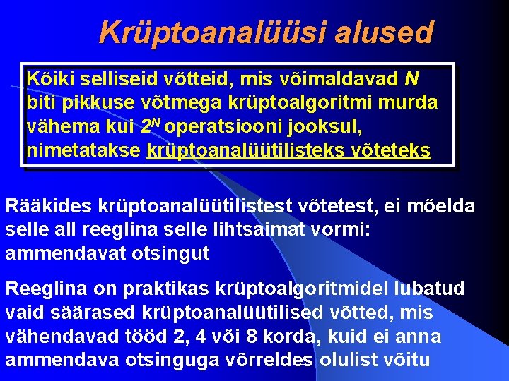 Krüptoanalüüsi alused Kõiki selliseid võtteid, mis võimaldavad N biti pikkuse võtmega krüptoalgoritmi murda vähema