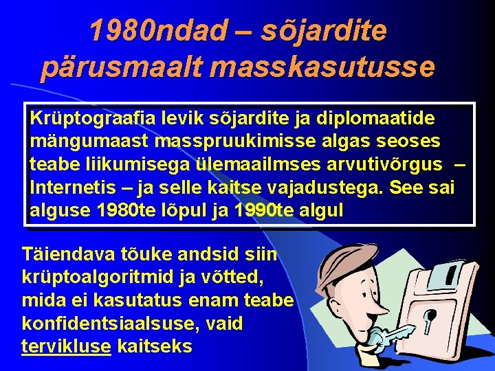 1980 ndad – sõjardite pärusmaalt masskasutusse Krüptograafia levik sõjardite ja diplomaatide mängumaast masspruukimisse algas