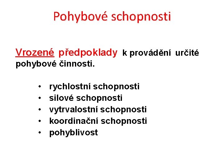 Pohybové schopnosti Vrozené předpoklady k provádění určité pohybové činnosti. • • • rychlostní schopnosti