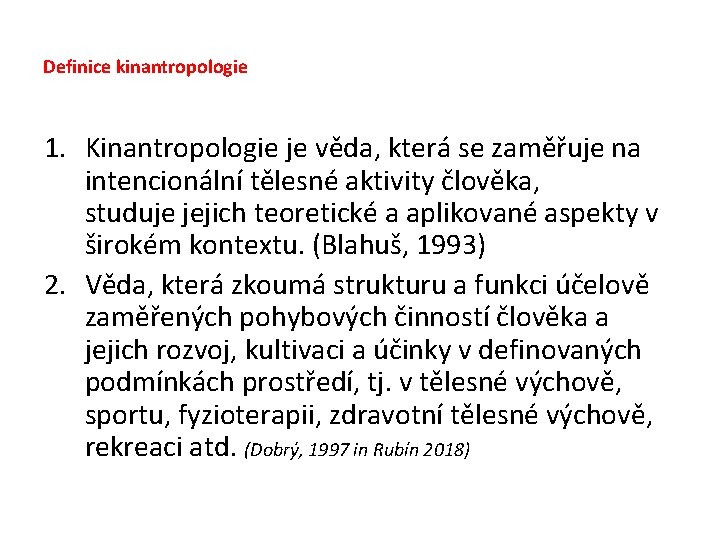 Definice kinantropologie 1. Kinantropologie je věda, která se zaměřuje na intencionální tělesné aktivity člověka,