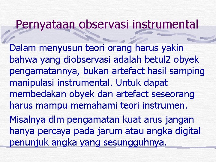 Pernyataan observasi instrumental Dalam menyusun teori orang harus yakin bahwa yang diobservasi adalah betul