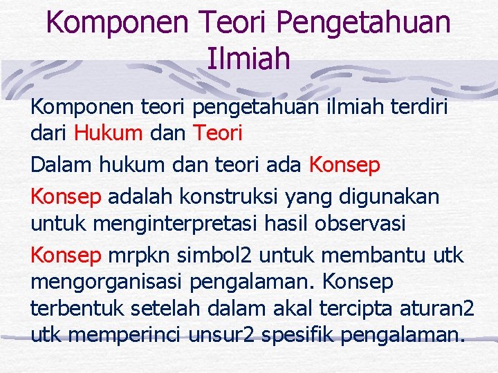 Komponen Teori Pengetahuan Ilmiah Komponen teori pengetahuan ilmiah terdiri dari Hukum dan Teori Dalam