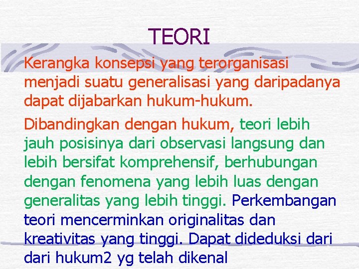 TEORI Kerangka konsepsi yang terorganisasi menjadi suatu generalisasi yang daripadanya dapat dijabarkan hukum-hukum. Dibandingkan