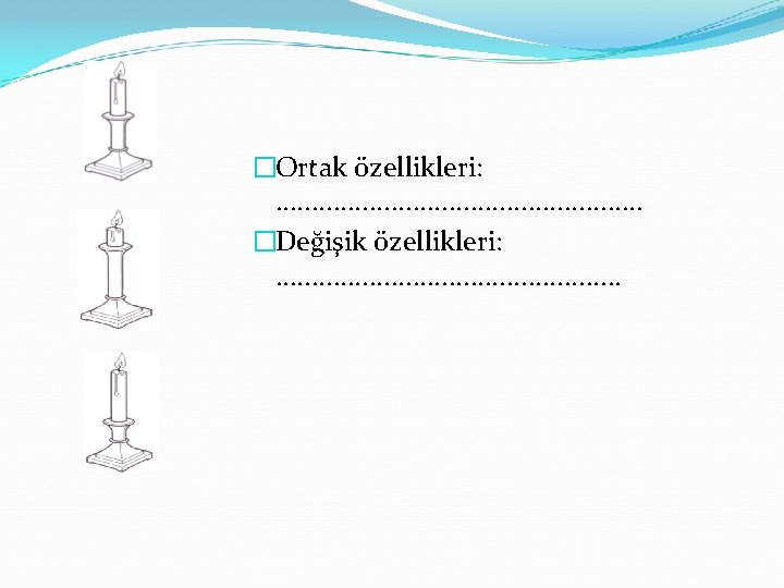 �Ortak özellikleri: . . . �Değişik özellikleri: . . . 