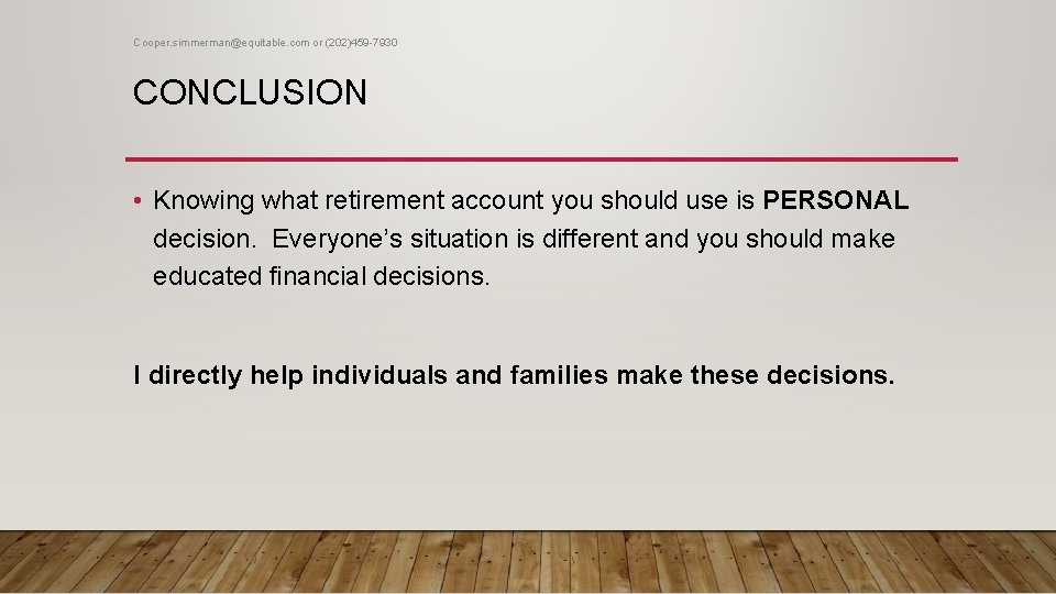 Cooper. simmerman@equitable. com or (202)459 -7930 CONCLUSION • Knowing what retirement account you should