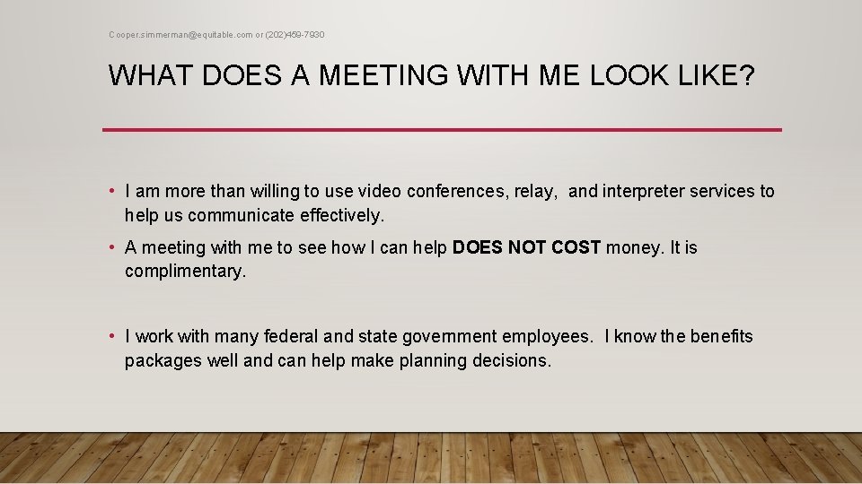 Cooper. simmerman@equitable. com or (202)459 -7930 WHAT DOES A MEETING WITH ME LOOK LIKE?