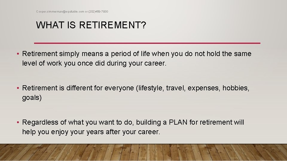 Cooper. simmerman@equitable. com or (202)459 -7930 WHAT IS RETIREMENT? • Retirement simply means a