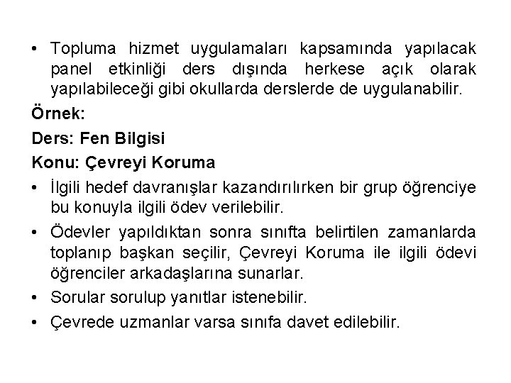  • Topluma hizmet uygulamaları kapsamında yapılacak panel etkinliği ders dışında herkese açık olarak