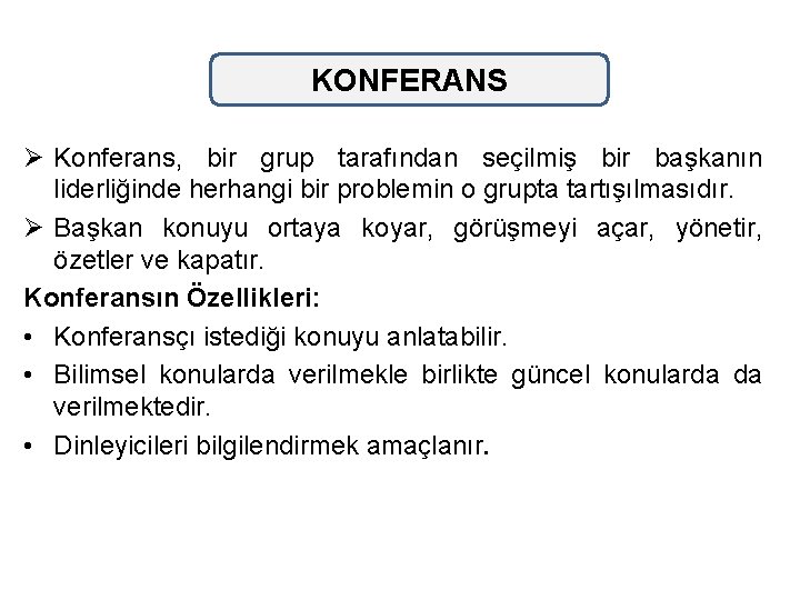 KONFERANS Ø Konferans, bir grup tarafından seçilmiş bir başkanın liderliğinde herhangi bir problemin o