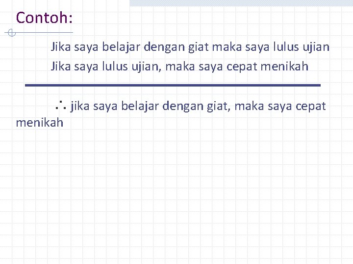 Contoh: Jika saya belajar dengan giat maka saya lulus ujian Jika saya lulus ujian,