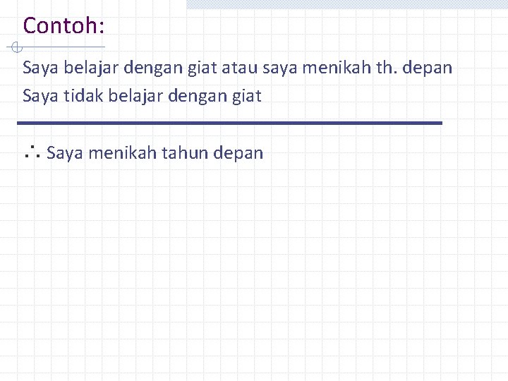 Contoh: Saya belajar dengan giat atau saya menikah th. depan Saya tidak belajar dengan