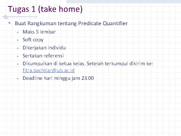 Tugas 1 (take home) • Buat Rangkuman tentang Predicate Quantifier • • • Maks