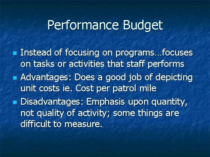 Performance Budget n n n Instead of focusing on programs…focuses on tasks or activities