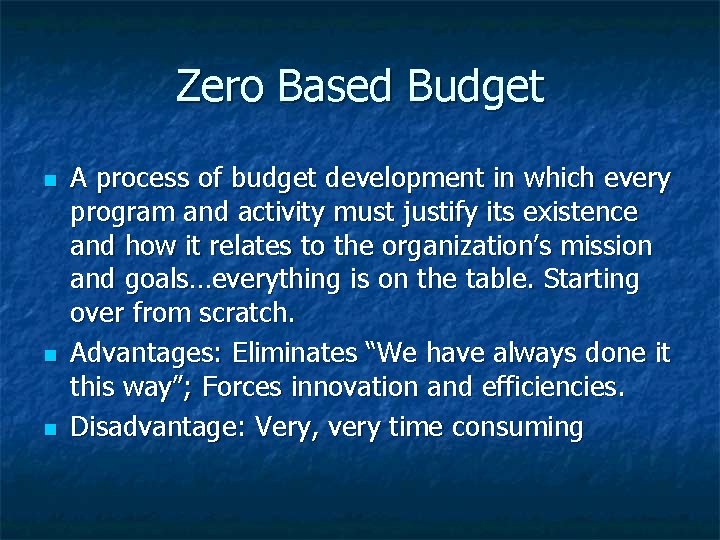 Zero Based Budget n n n A process of budget development in which every