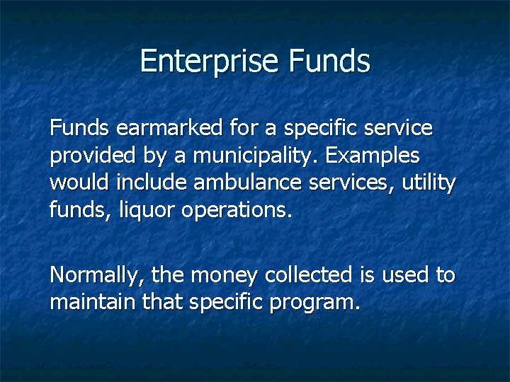 Enterprise Funds earmarked for a specific service provided by a municipality. Examples would include