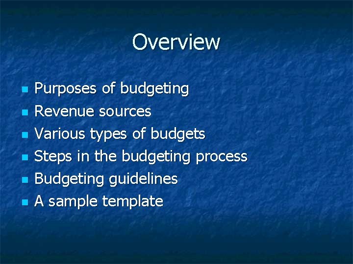 Overview n n n Purposes of budgeting Revenue sources Various types of budgets Steps