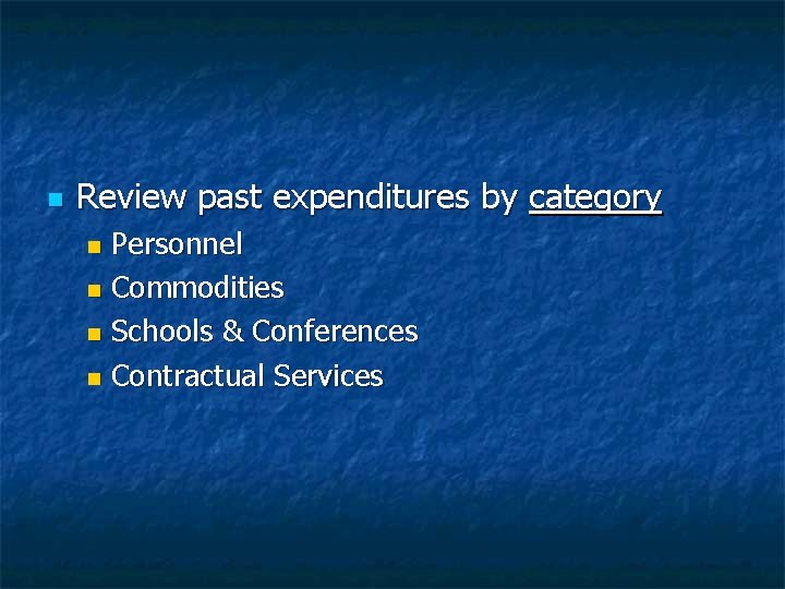 n Review past expenditures by category Personnel n Commodities n Schools & Conferences n