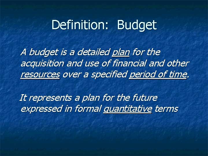 Definition: Budget A budget is a detailed plan for the acquisition and use of