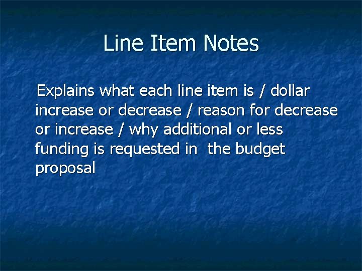 Line Item Notes Explains what each line item is / dollar increase or decrease