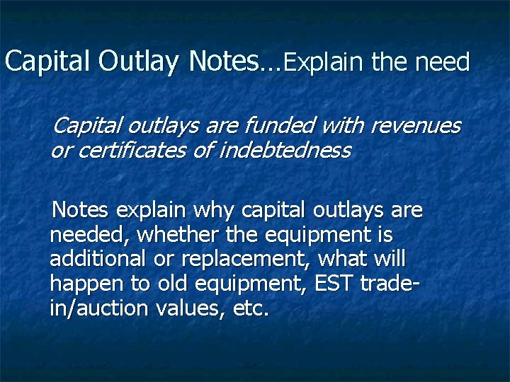 Capital Outlay Notes…Explain the need Capital outlays are funded with revenues or certificates of
