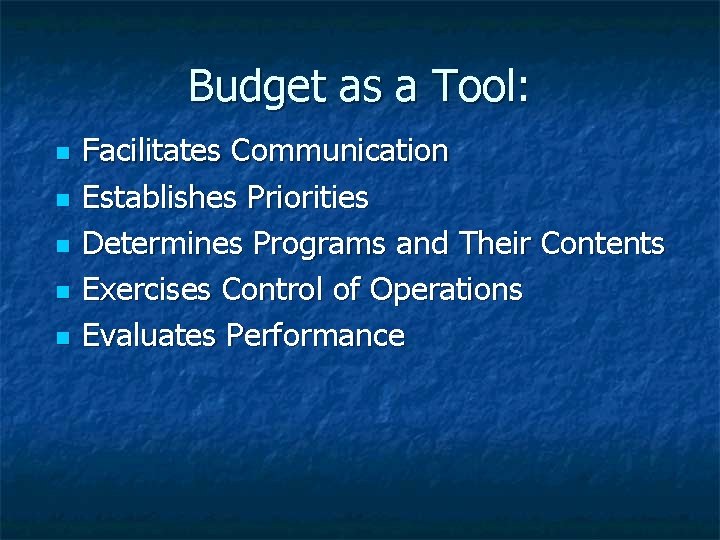Budget as a Tool: n n n Facilitates Communication Establishes Priorities Determines Programs and