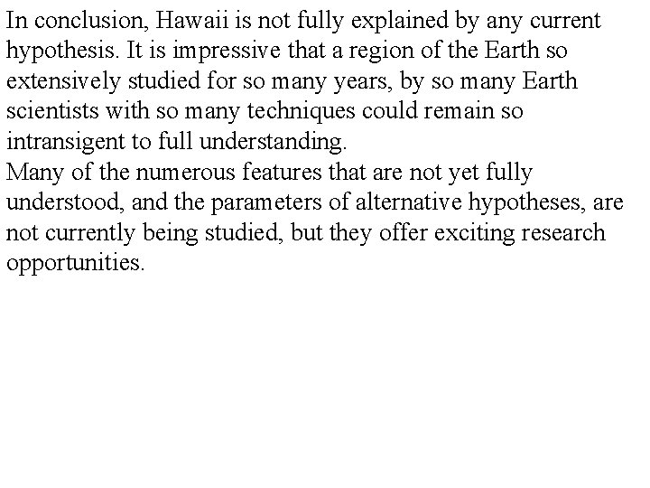 In conclusion, Hawaii is not fully explained by any current hypothesis. It is impressive