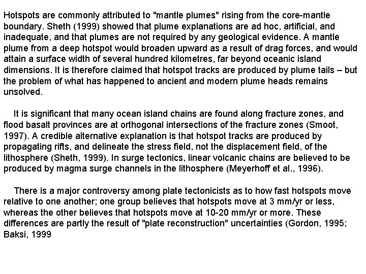 Hotspots are commonly attributed to "mantle plumes" rising from the core-mantle boundary. Sheth (1999)