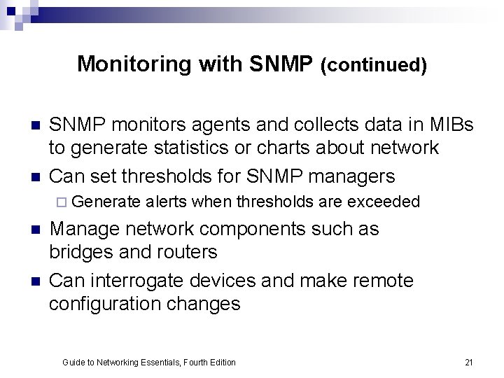 Monitoring with SNMP (continued) n n SNMP monitors agents and collects data in MIBs