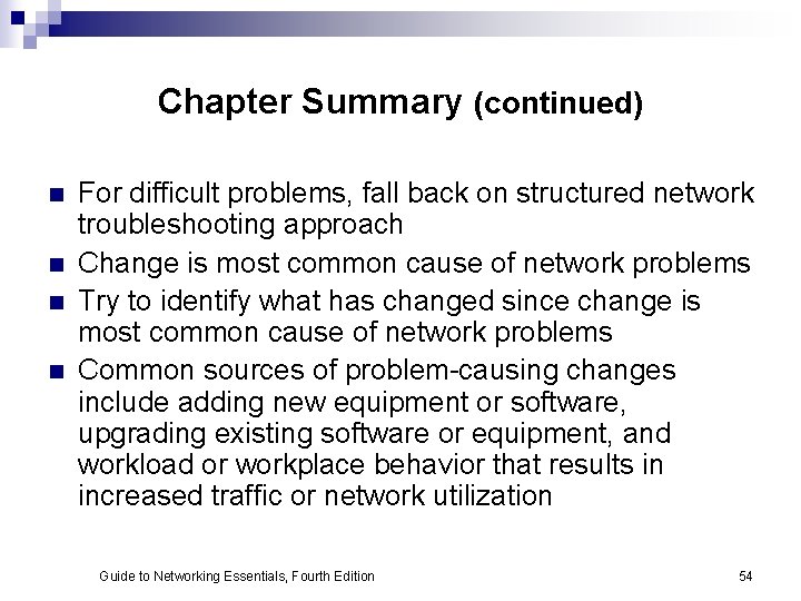 Chapter Summary (continued) n n For difficult problems, fall back on structured network troubleshooting