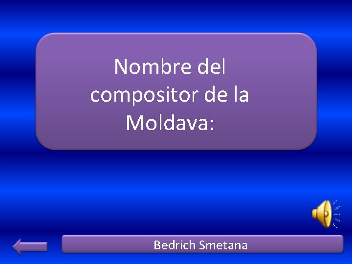 Nombre del compositor de la Moldava: Bedrich Smetana 