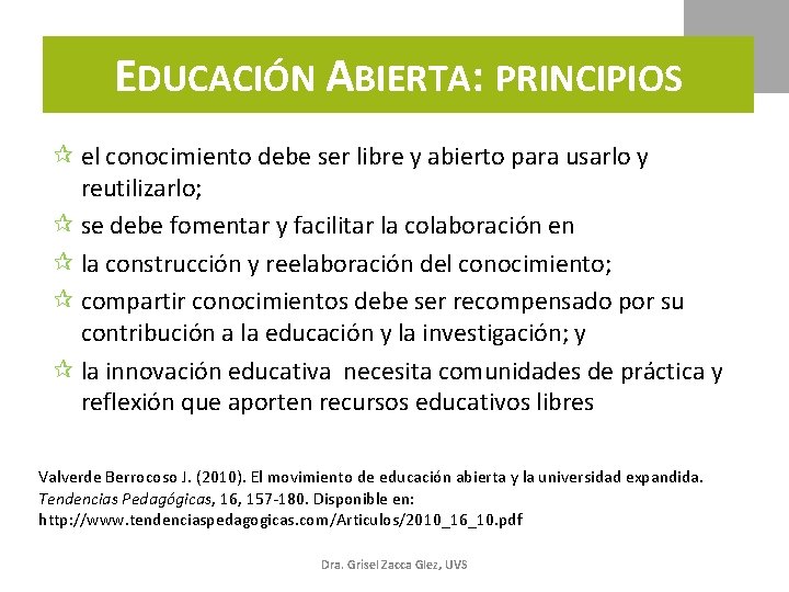 EDUCACIÓN ABIERTA: PRINCIPIOS el conocimiento debe ser libre y abierto para usarlo y reutilizarlo;