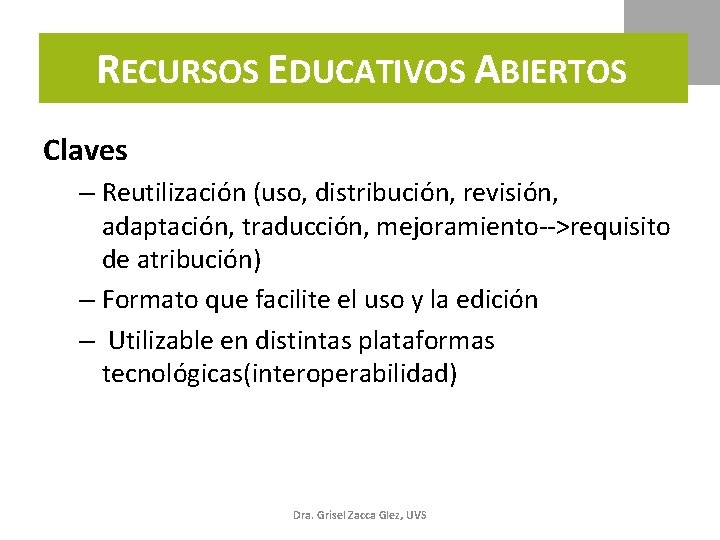 RECURSOS EDUCATIVOS ABIERTOS Claves – Reutilización (uso, distribución, revisión, adaptación, traducción, mejoramiento-->requisito de atribución)