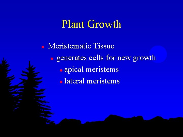 Plant Growth l Meristematic Tissue l generates cells for new growth l apical meristems