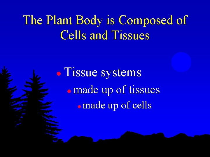 The Plant Body is Composed of Cells and Tissues l Tissue systems l made