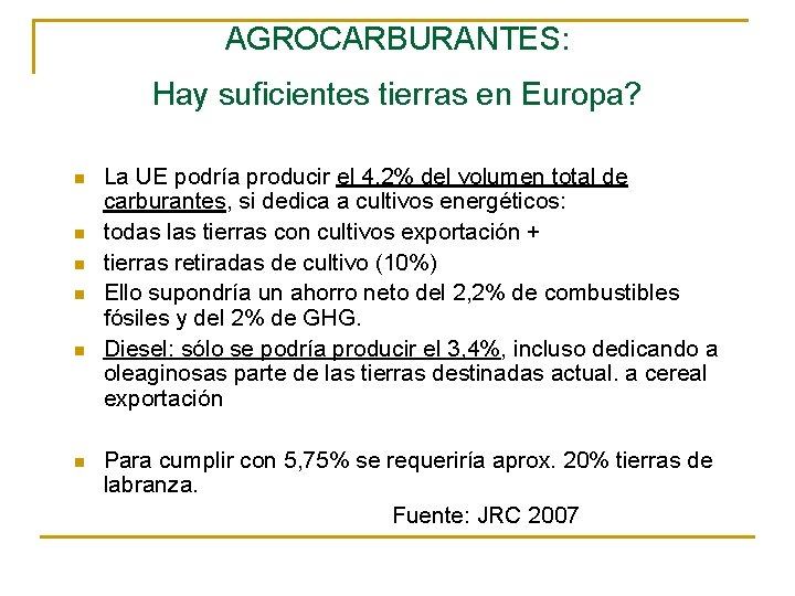 AGROCARBURANTES: Hay suficientes tierras en Europa? n n n La UE podría producir el