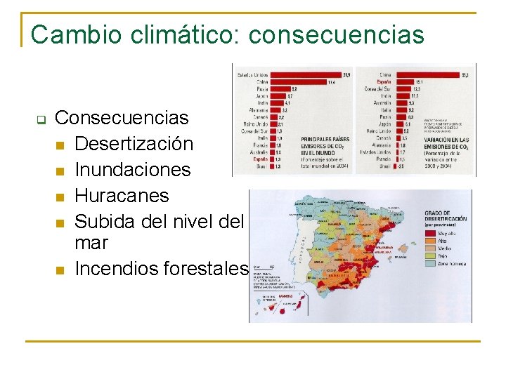 Cambio climático: consecuencias q Consecuencias n Desertización n Inundaciones n Huracanes n Subida del