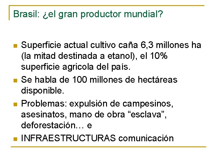 Brasil: ¿el gran productor mundial? n n Superficie actual cultivo caña 6, 3 millones