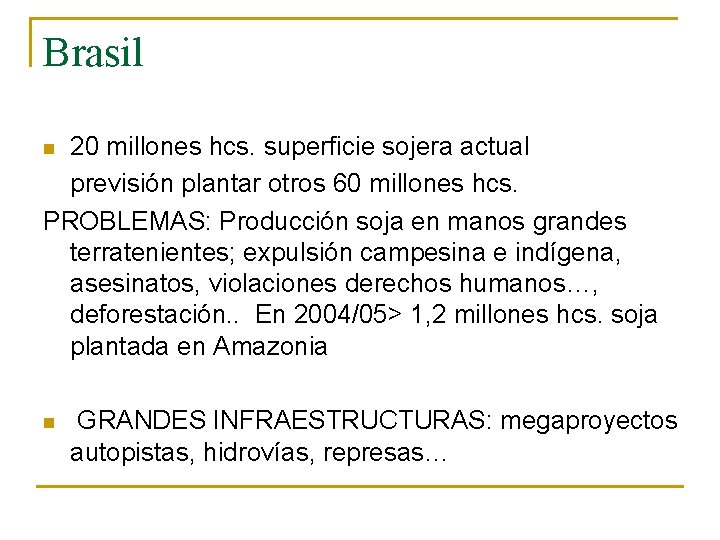 Brasil 20 millones hcs. superficie sojera actual previsión plantar otros 60 millones hcs. PROBLEMAS: