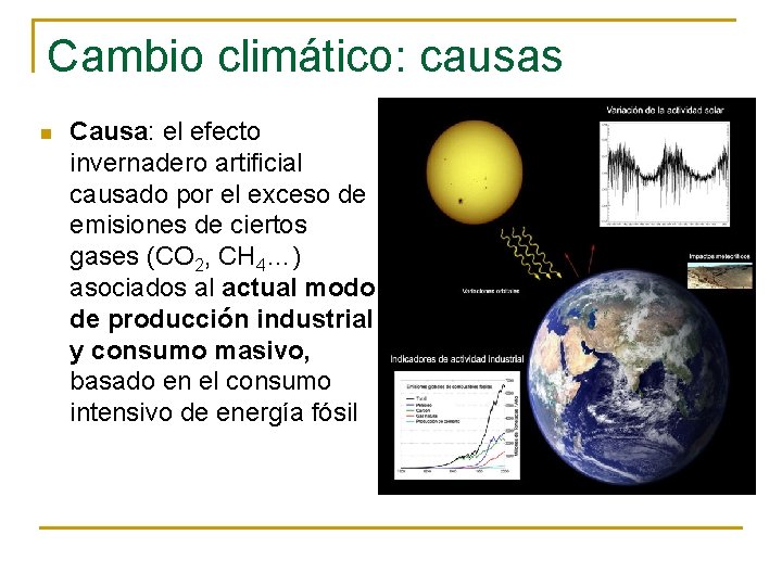 Cambio climático: causas n Causa: el efecto invernadero artificial causado por el exceso de