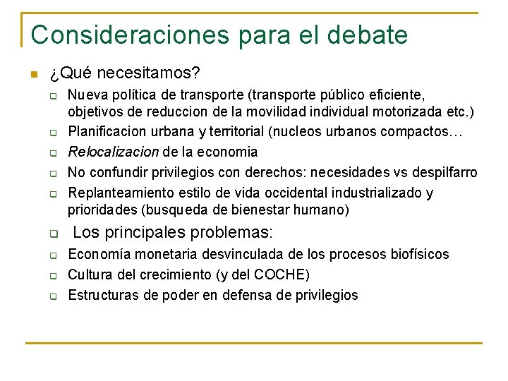 Consideraciones para el debate n ¿Qué necesitamos? q q q q q Nueva política