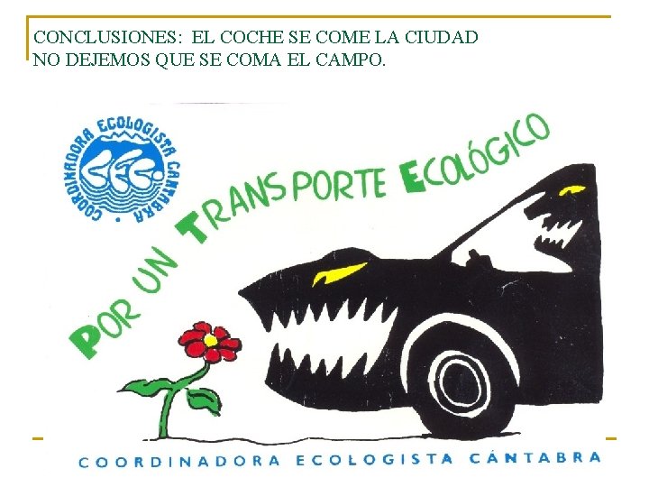 CONCLUSIONES: EL COCHE SE COME LA CIUDAD NO DEJEMOS QUE SE COMA EL CAMPO.