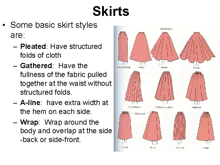 Skirts • Some basic skirt styles are: – Pleated: Have structured folds of cloth