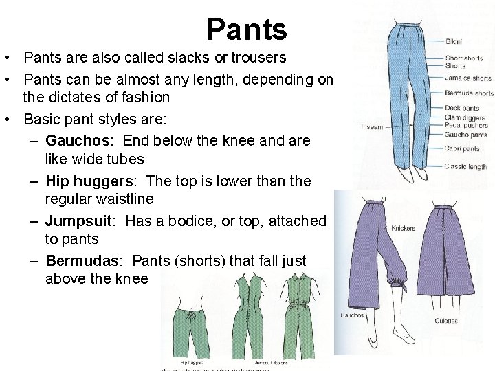 Pants • Pants are also called slacks or trousers • Pants can be almost