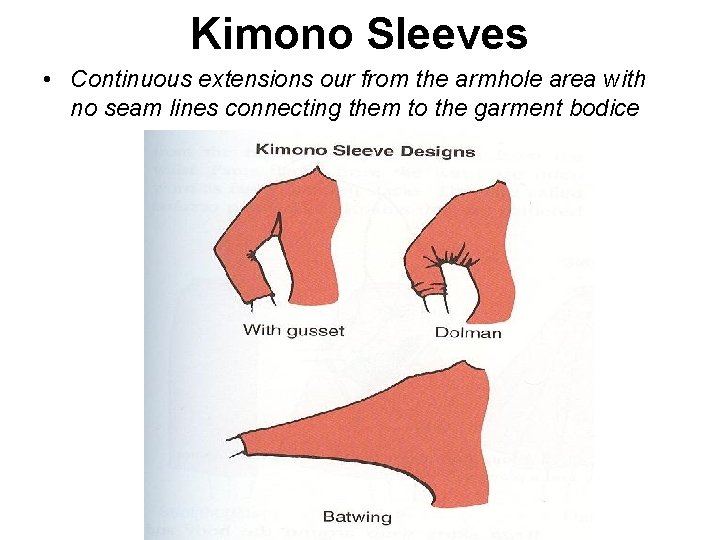 Kimono Sleeves • Continuous extensions our from the armhole area with no seam lines