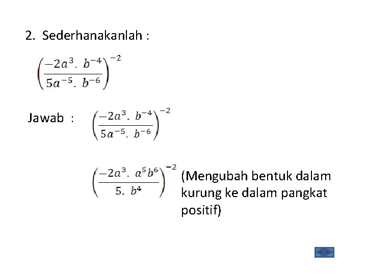 2. Sederhanakanlah : Jawab : (Mengubah bentuk dalam kurung ke dalam pangkat positif) 