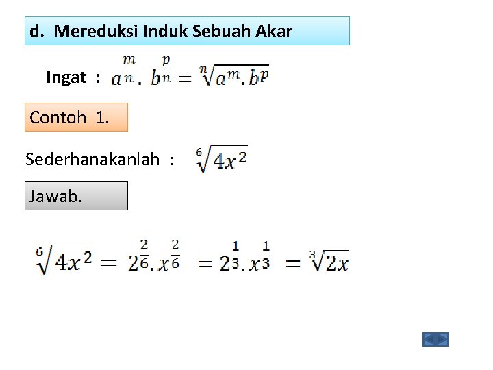 d. Mereduksi Induk Sebuah Akar Ingat : Contoh 1. Sederhanakanlah : Jawab. 