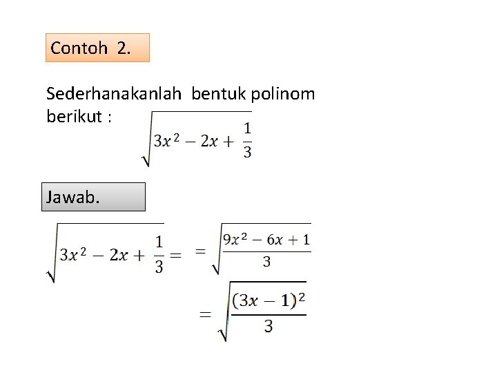 Contoh 2. Sederhanakanlah bentuk polinom berikut : Jawab. 